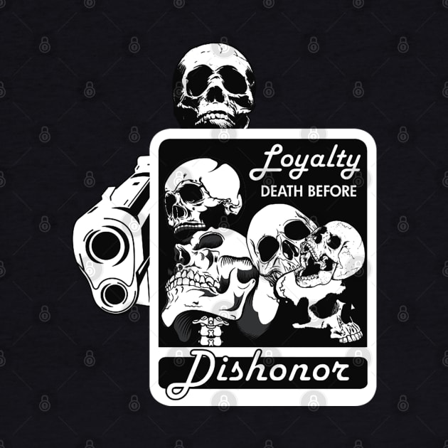 LOYALTY DEATH BEFORE DISHONOR by dopeazzgraphics